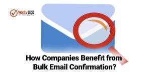How Companies Benefit from Bulk Email Confirmation?